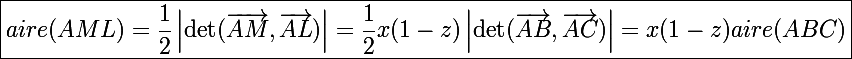 \Large\boxed{aire(AML)=\frac{1}{2}\left|\det(\vec{AM},\vec{AL})\right|=\frac{1}{2}x(1-z)\left|\det(\vec{AB},\vec{AC})\right|=x(1-z)aire(ABC)}